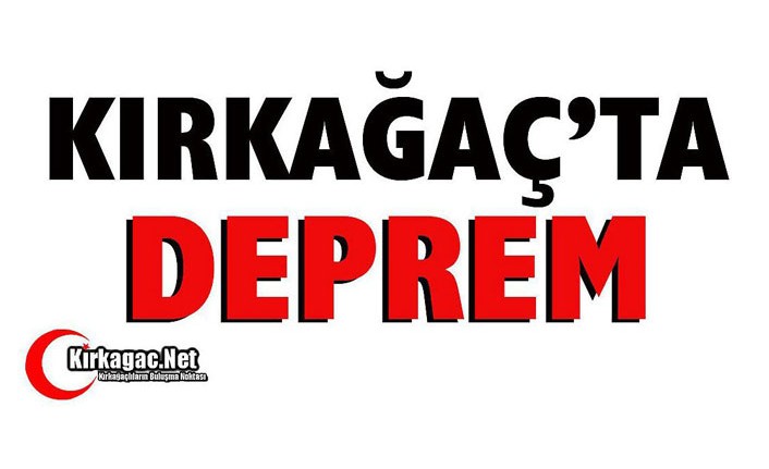 KIRKAĞAÇ'TA DEPREM...