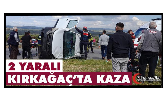 KIRKAĞAÇ’TA KAZA 2 YARALI