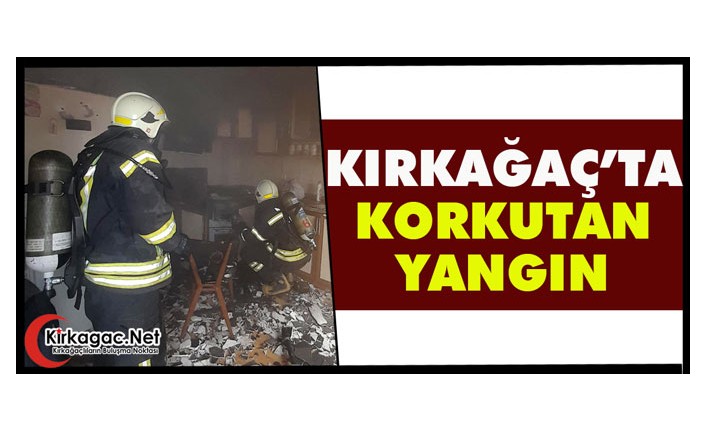 KIRKAĞAÇ’TA KORKUTAN YANGIN