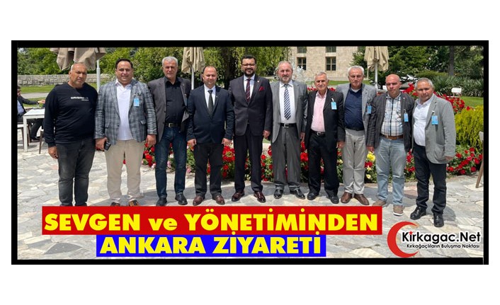 SEVGEN ve YÖNETİMİNDEN ANKARA ZİYARETİ 