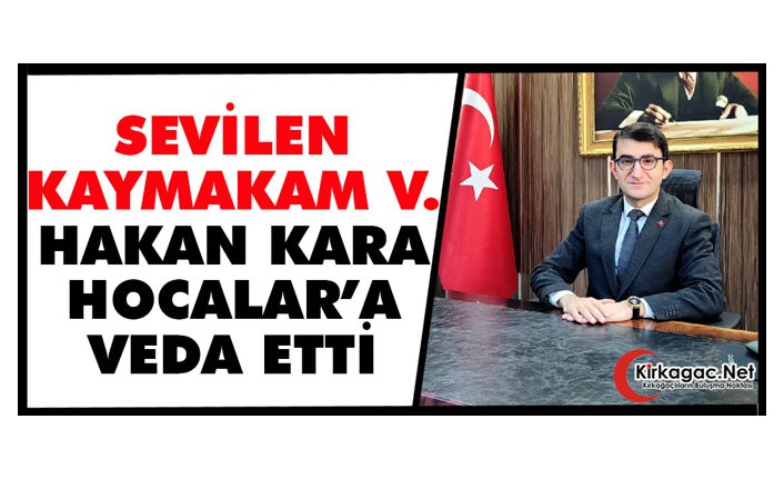 SEVİLEN KAYMAKAM V. HAKAN KARA HOCALAR’A VEDA ETTİ 