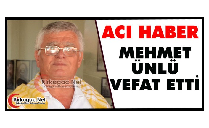 ACI HABER.. MEHMET ÜNLÜ VEFAT ETTİ