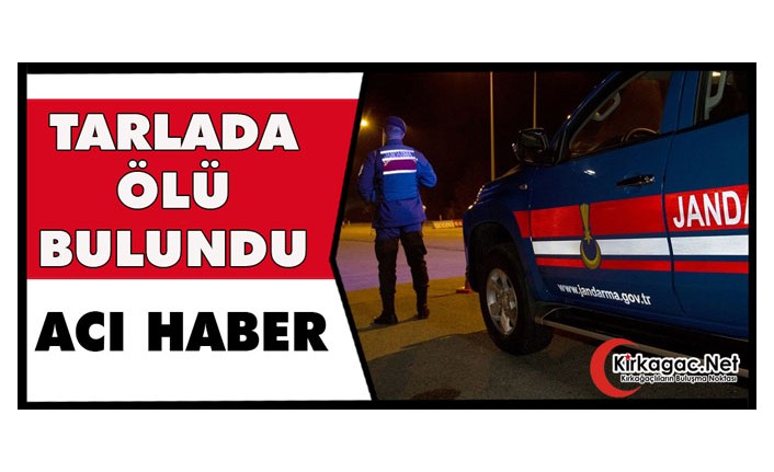 ACI HABER.. TARLADA ÖLÜ BULUNDU 