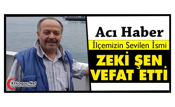ACI HABER.. ZEKİ ŞEN VEFAT ETTİ