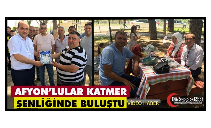 AFYONLULAR KATMER ŞENLİĞİNDE BULUŞTU