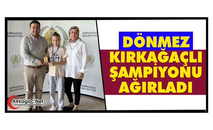 DÖNMEZ, TÜRKİYE ŞAMPİYONU DİLARA’YI AĞIRLADI