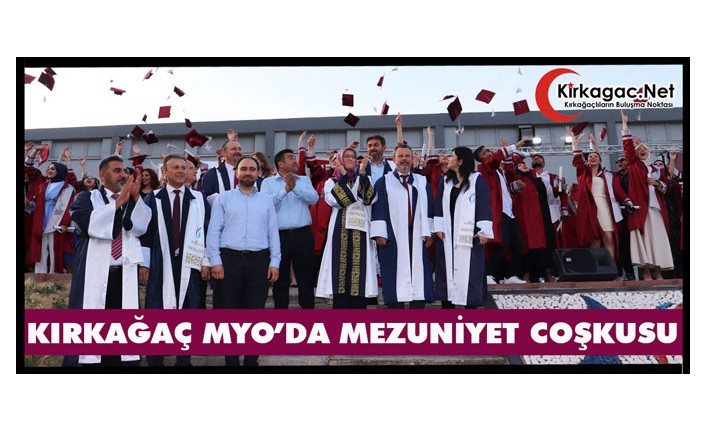 KIRKAĞAÇ MYO’DA MEZUNİYET COŞKUSU