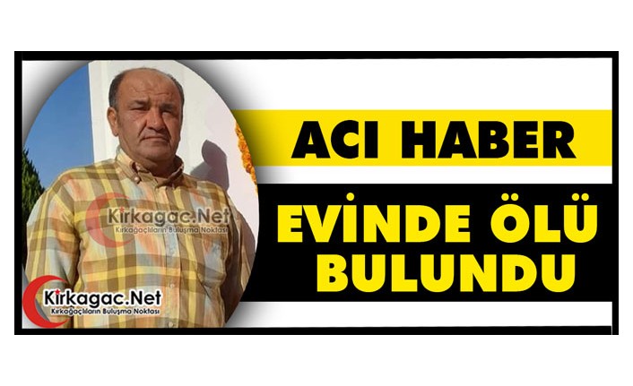 ACI HABER.. EVİNDE ÖLÜ BULUNDU