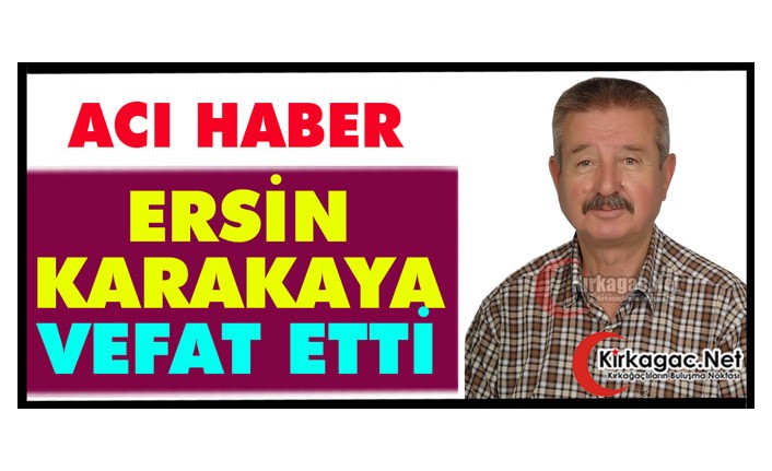 ACI HABER..ERSİN  KARAKAYA VEFAT ETTİ