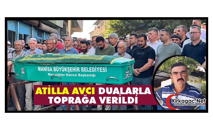 ATİLLA AVCI DUALARLA TOPRAĞA VERİLDİ