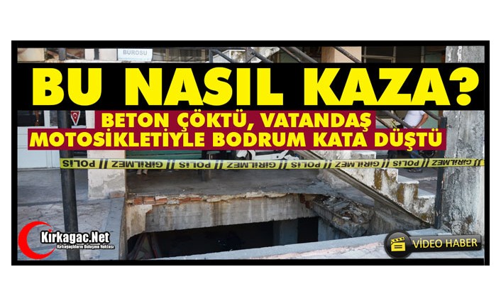 BETON ÇÖKTÜ, VATANDAŞ MOTOSİKLETİYLE BODRUM KATA DÜŞTÜ(VİDEO)