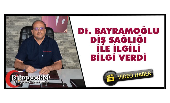 Dt. BAYRAMOĞLU’NDAN “DİŞ SAĞLIĞI” İLE ÖNEMLİ BİLGİLERV(VİDEO)