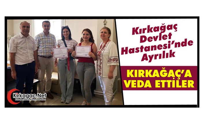 KIRKAĞAÇ’A VEDA ETTİLER
