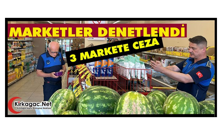 MARKETLER DENETLENDİ..3  MARKET CEZA YEDİ