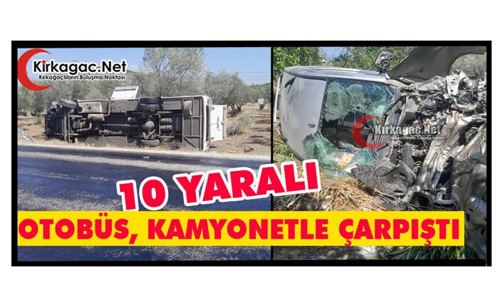 OTOBÜS, KAMYONETLE ÇARPIŞTI 10 YARALI....