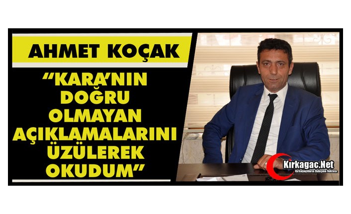KOÇAK “KARA’NIN DOĞRU OLMAYAN AÇIKLAMALARINI ÜZÜLEREK OKUDUM”