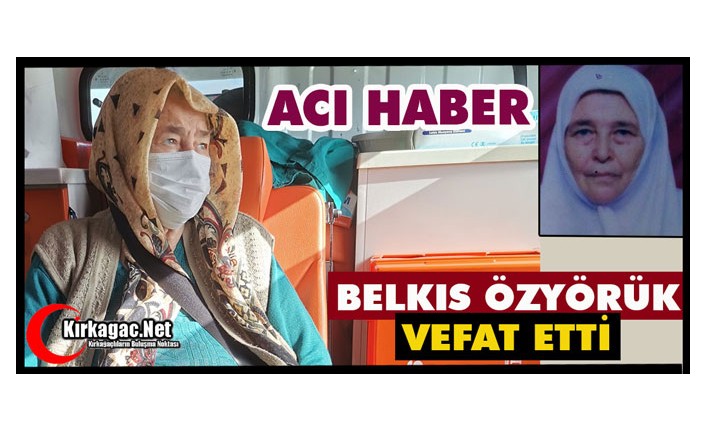 ACI HABER..HACI BELKIS ÖZYÖRÜK VEFAT ETTİ