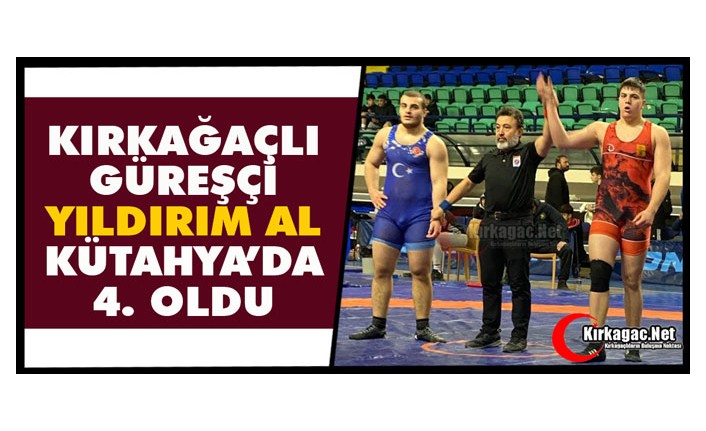 KIRKAĞAÇLI GÜREŞÇİ YILDIRIM AL KÜTAHYA’DA 4. OLDU