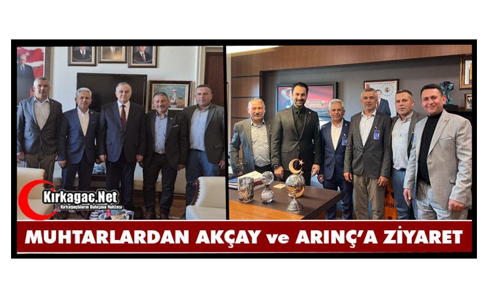 KIRKAĞAÇLI MUHTARLARDAN AKÇAY ve ARINÇ’A ZİYARET