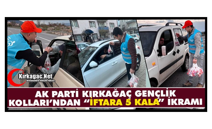 AK PARTİ KIRKAĞAÇ GENÇLİK KOLLARI’NDAN “İFTARA 5 KALA” İKRAMI