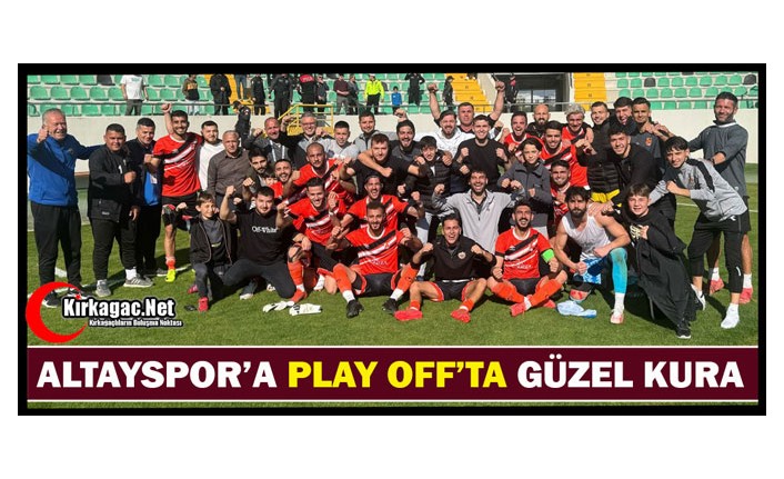 ALTAYSPOR’A PLAY OFF’TA GÜZEL KURA