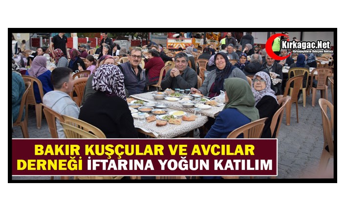 BAKIR KUŞÇULAR VE AVCILAR DERNEĞİ İFTARINA YOĞUN KATILIM