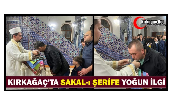 KIRKAĞAÇ'TA SAKAL-I ŞERİF'E YOĞUN İLGİ