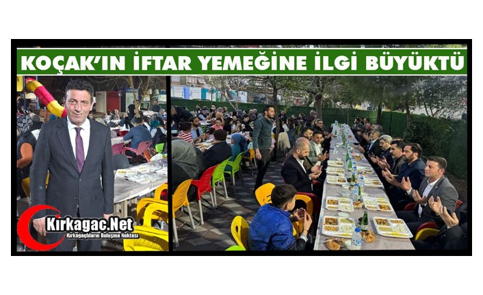 KOÇAK’IN İFTAR YEMEĞİNE İLGİ BÜYÜKTÜ