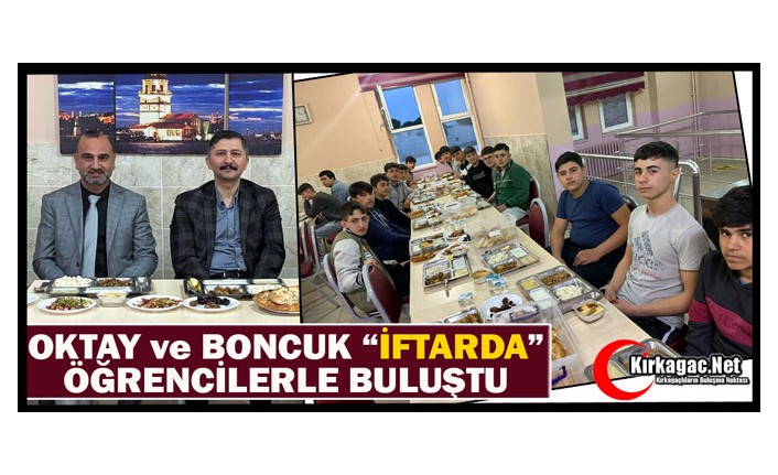 OKTAY ve BONCUK ÖĞRENCİLERLE “İFTARDA” BULUŞTU