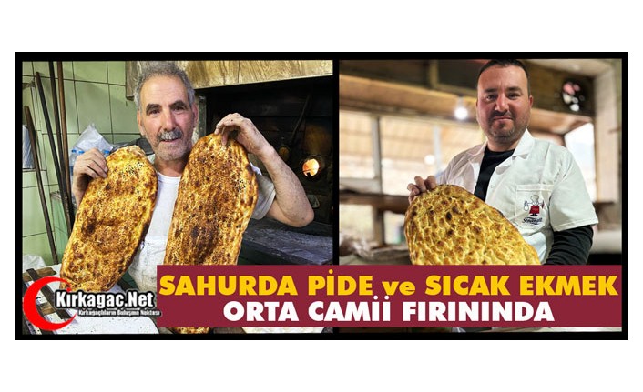 SAHURDA PİDE ve SICAK EKMEK ORTA CAMİ FIRININDA