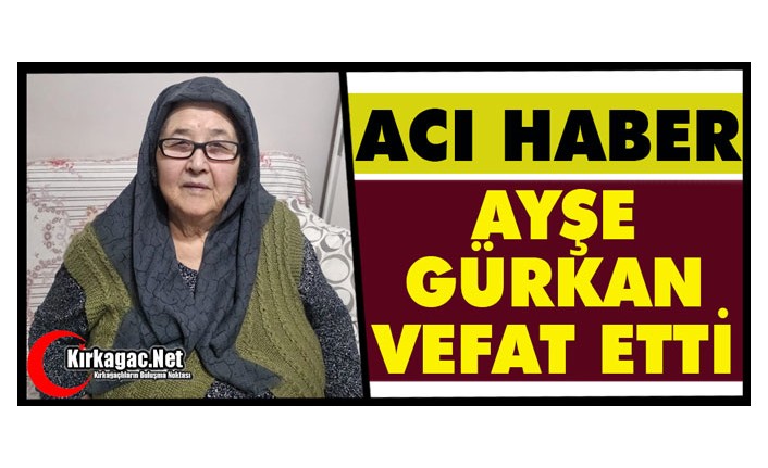 ACI HABER..AYŞE GÜRKAN VEFAT ETTİ