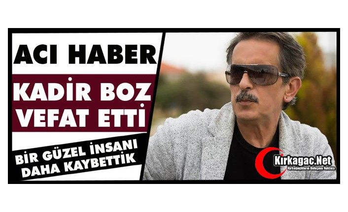 ACI HABER...KADİR BOZ VEFAT ETTİ