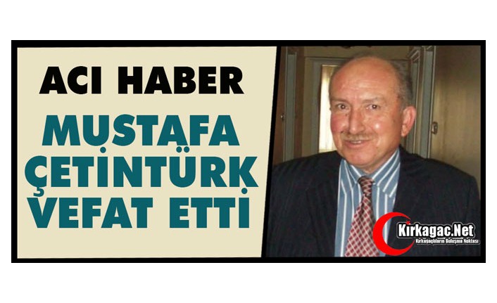 ACI HABER…MUSTAFA ÇETİNTÜRK VEFAT ETTİ