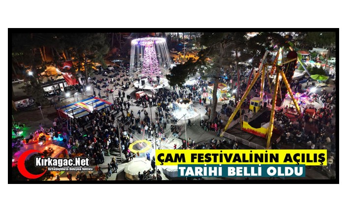 ÇAM FESTİVALİNİN AÇILIŞ TARİHİ BELLİ OLDU