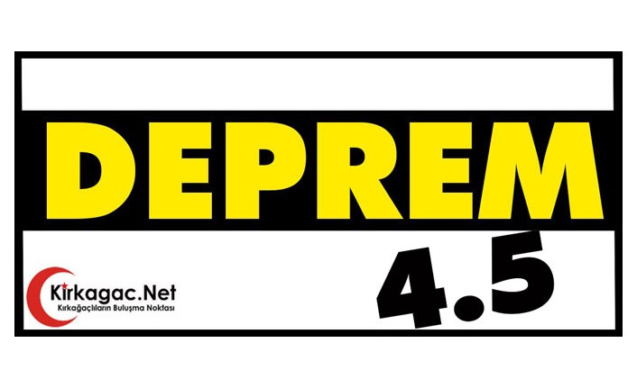 DEPREM..4.5 İLE SARSILDIK