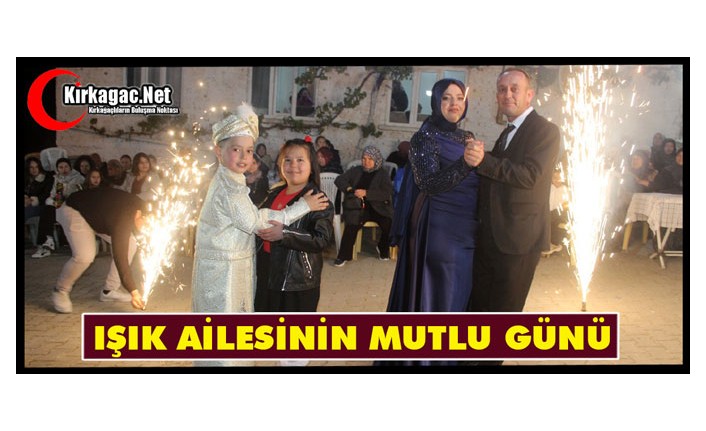 IŞIK AİLESİNİN MUTLU GÜNÜ
