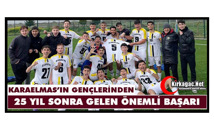 KARAELMAS’IN GENÇLERİNDEN ÇOK ÖNEMLİ BAŞARI