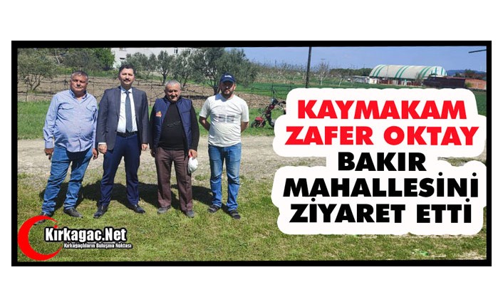 KAYMAKAM OKTAY BAKIR MAHALLESİNİ ZİYARET ETTİ