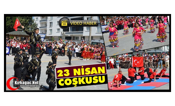 KIRKAĞAÇ'TA 23 NİSAN COŞKUSU(VİDEO)