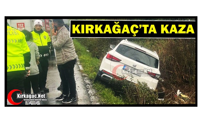 KIRKAĞAÇ’TA KORKUTAN KAZA