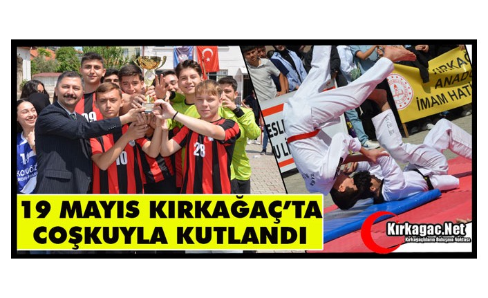19 MAYIS KIRKAĞAÇ’TA COŞKUYLA KUTLANDI