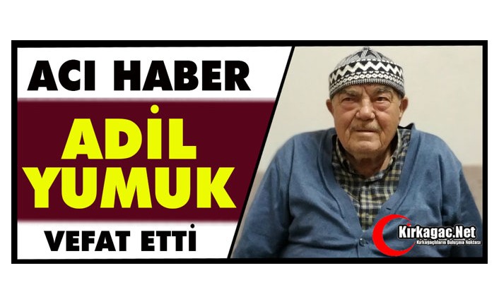 ACI HABER.. ADİL YUMUK VEFAT ETTİ