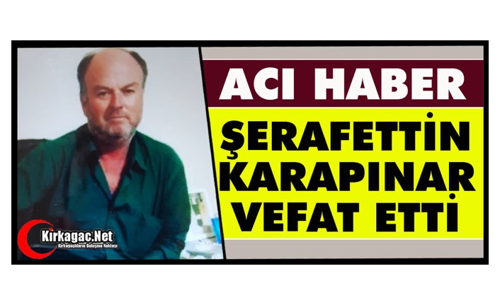 ACI HABER.. ŞERAFETTİN KARAPINAR VEFAT ETTİ
