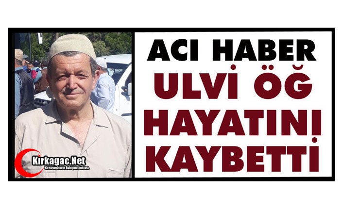 ACI HABER..HACI ULVİ ÖĞ HAYATINI KAYBETTİ