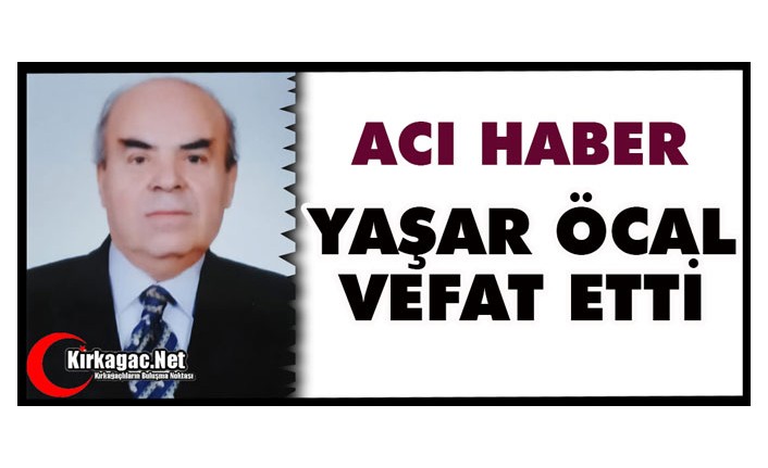 ACI HABER..YAŞAR ÖCAL HAYATINI KAYBETTİ