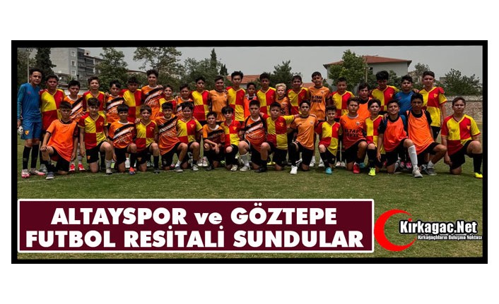 ALTAYSPOR ve GÖZTEPE FUTBOL RESİTALİ SUNDULAR