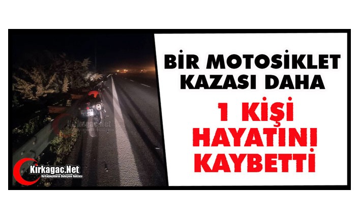 BİR MOTOSİKLET KAZASI DAHA 1 ÖLÜ