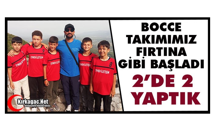 BOCCE TAKIMIMIZ FIRTINA GİBİ BAŞLADI