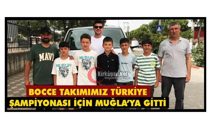 BOCCE TAKIMIMIZ TÜRKİYE ŞAMPİYONASI İÇİN MUĞLA’YA GİTTİ 
