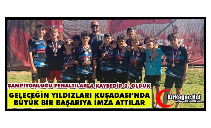 GELECEĞİN YILDIZLARI KUŞADASI’NDA TURNUVAYA DAMGA VURDU